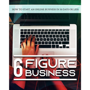 6 Figure Business, how to start an online business in 30 days or less.