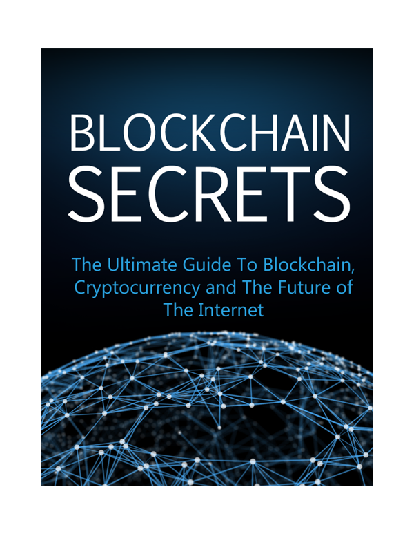 Blockchain Secrets The Ultimate Guide to blockchain, Cryptocurrency and the Future of The Internet.