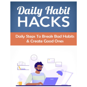 Daily Habit Hacks, daily steps to break bad habits & create good ones.